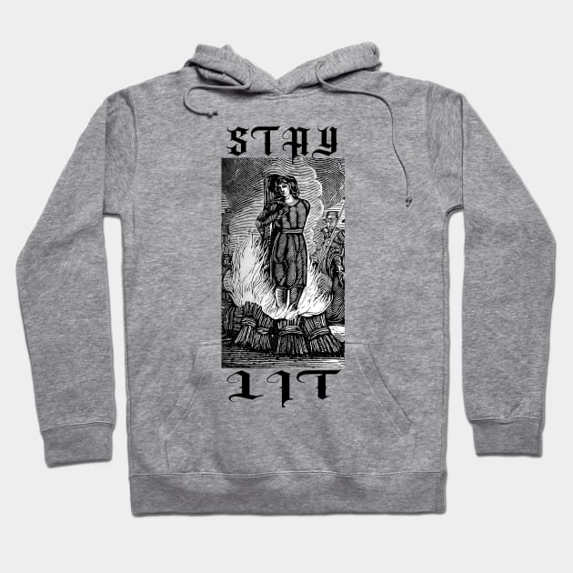 STAY LIT - witch burning at the stake Hoodie by AltrusianGrace